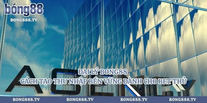 Đại Lý Bong88 - Cách Tạo Thu Nhập Bền Vững Dành Cho Bet Thủ Hình số 2 tại cfoforum.io Đại Lý Bong88 - Cách Tạo Thu Nhập Bền Vững Dành Cho Bet Thủ