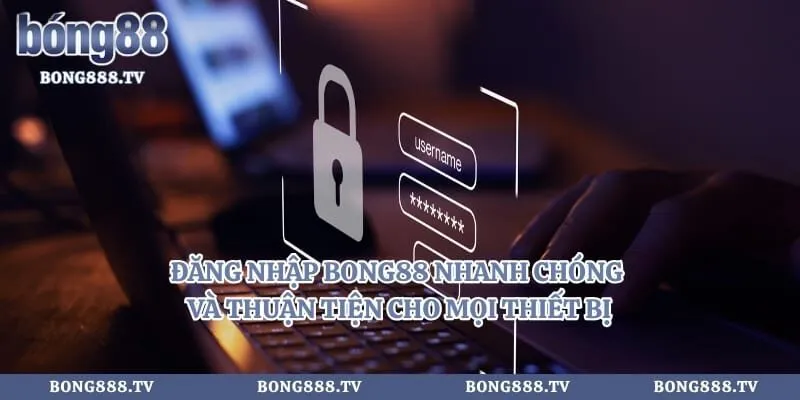 Đăng Nhập Bong88 Nhanh Chóng Và Thuận Tiện Cho Mọi Thiết Bị Hình số 5 tại cfoforum.io Đăng Nhập Bong88 Nhanh Chóng Và Thuận Tiện Cho Mọi Thiết Bị