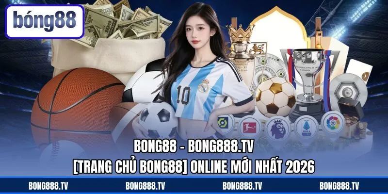 Bong88🏆 [Trang Chủ Bong88] Online Mới Nhất 2026
