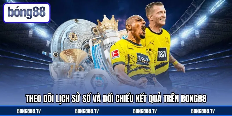 Theo dõi lịch sử số và đối chiếu kết quả trên Bong88